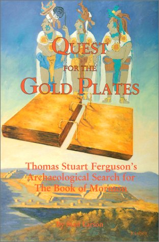 Stan Larson, Quest for the Gold Plates: Thomas Stuart Ferguson's Archaeological Search for the Book of Mormon