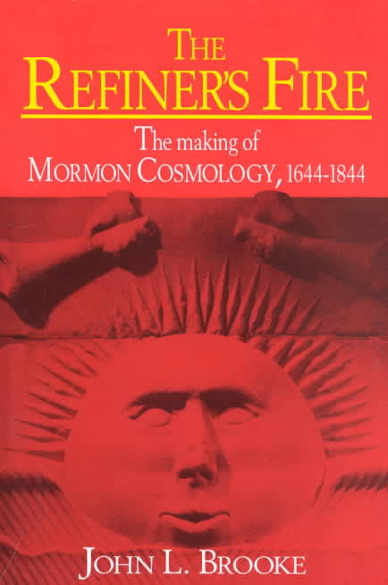 John L. Brooke, The Refiner's Fire: The Making of Mormon Cosmology, 1644-1844